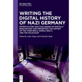 Writing the Digital History of Nazi Germany: Potentialities and Challenges of Digitally Researching and Presenting the History of the Third Reich, Wor - Paperback