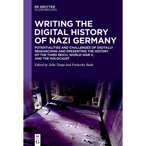Writing the Digital History of Nazi Germany: Potentialities and Challenges of Digitally Researching and Presenting the History of the Third Reich, Wor - Paperback
