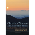 Christian Zionism and the Restoration of Israel: How Should We Interpret the Scriptures? - Hardcover