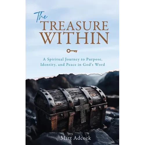 The Treasure Within: A Spiritual Journey to Purpose, Identity, and Peace in God's Word - Paperback