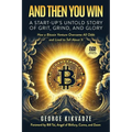 And Then You Win: A Start-Up's Untold Story of Grit, Grind, and Glory