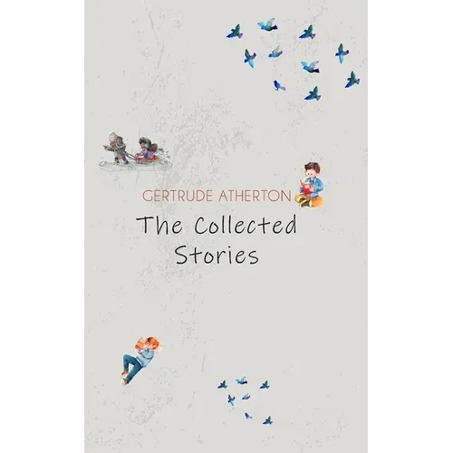The Collected Stories of Gertrude Atherton - Paperback