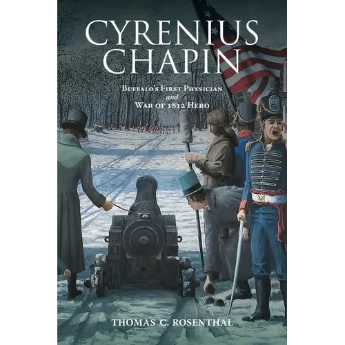 Cyrenius Chapin: Buffalo's First Physician and War of 1812 Hero - Paperback