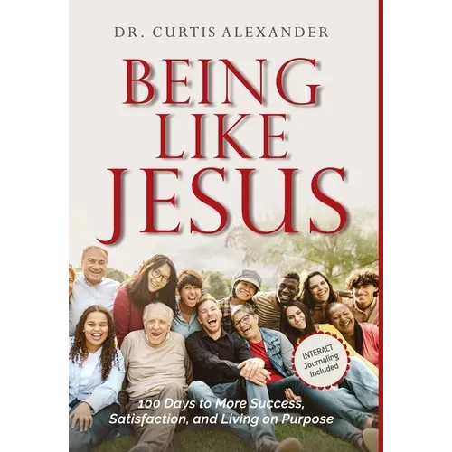 Being Like Jesus: 100 Days to More Success, Satisfaction and Living on Purpose - Hardcover