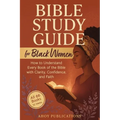 Bible Study Guide for Black Women: How to Understand Every Book of the Bible with Clarity, Confidence, and Faith - Paperback