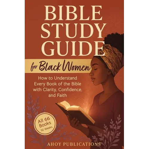 Bible Study Guide for Black Women: How to Understand Every Book of the Bible with Clarity, Confidence, and Faith - Paperback