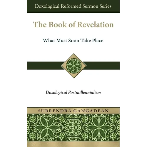 The Book of Revelation: What Must Soon Take Place: Doxological Postmillennialism - Hardcover