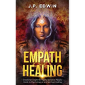 Empath Healing: Emotional Insight for Highly Sensitive People, Guide to Psychological and Spiritual Healing - Paperback