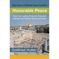 100 Years of Middle East Conflict - Honorable Peace: How Can Lasting Peace Be Secured Between the Muslim World and Israel - Paperback