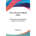 Three Plays By Clifford Odets: Awake And Sing, Waiting For Lefty, Till The Day I Die - Paperback