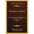 The History Of Illinois: From Its Earliest Settlement In The Present Time (1869) - Paperback