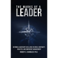The Marks of a Leader: Defining Leadership Excellence in Crisis, Continuity, Disaster, and Emergency Management - Hardcover