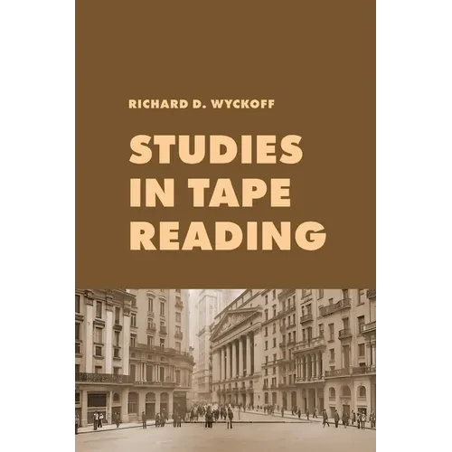 Studies in Tape Reading: A Classic Guide to Reading the Market Tape Using Price Action and Volume Analysis - Paperback