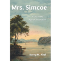 Mrs. Simcoe: A Life in the Age of Revolution