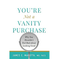 You're Not a Vanity Purchase: Why You Shouldn't Feel Bad about Looking Good - Hardcover