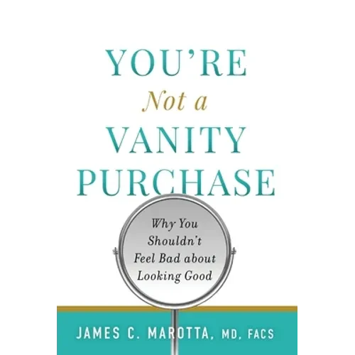 You're Not a Vanity Purchase: Why You Shouldn't Feel Bad about Looking Good - Hardcover