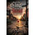 Don't Be Dying to Be Loved - Hardcover