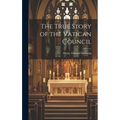 The True Story of the Vatican Council - Hardcover