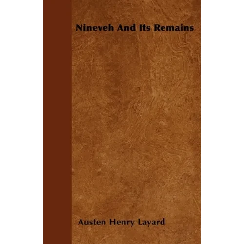 Nineveh and Its Remains - Paperback