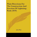 Plain Directions For The Construction And Erection Of Lightning-Rods (1879) - Paperback