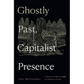 Ghostly Past, Capitalist Presence: A Social History of Fear in Colonial Bengal - Hardcover