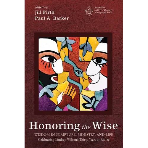 Honoring the Wise: Wisdom in Scripture, Ministry, and Life: Celebrating Lindsay Wilson's Thirty Years at Ridley - Paperback