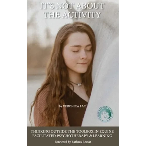 It's Not About the Activity: Thinking Outside the Toolbox in Equine- Facilitated Psychotherapy and Learning - Hardcover