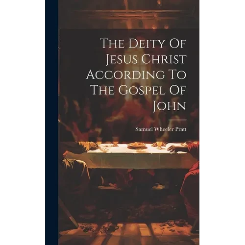 The Deity Of Jesus Christ According To The Gospel Of John - Hardcover