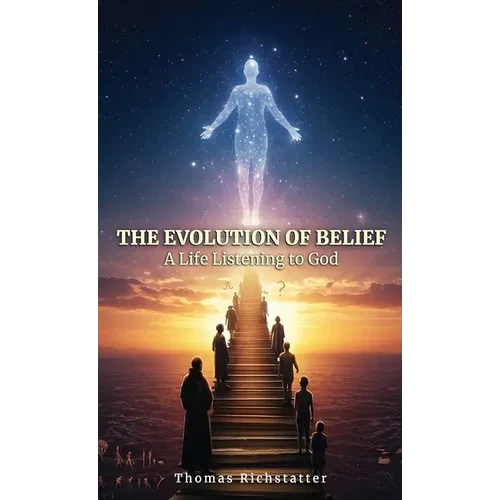 The Evolution of Belief: A Life Listening to God - Hardcover