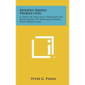 Modern Bakery Production: A Series Of Practical Thoughts On Many Phases Of Wholesale Bread Shop Production - Hardcover