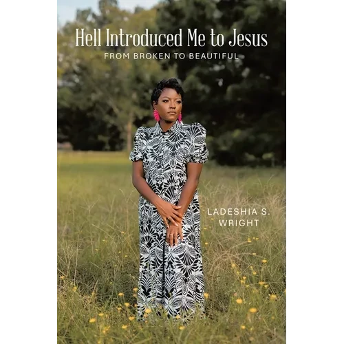 Hell Introduced Me to Jesus: From Broken to Beautiful - Paperback