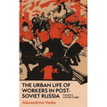 The Urban Life of Workers in Post-Soviet Russia: Engaging in Everyday Struggle - Paperback