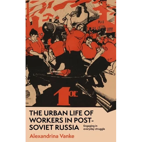 The Urban Life of Workers in Post-Soviet Russia: Engaging in Everyday Struggle - Paperback