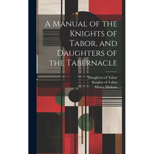 A Manual of the Knights of Tabor, and Daughters of the Tabernacle - Hardcover