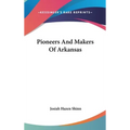 Pioneers And Makers Of Arkansas - Hardcover