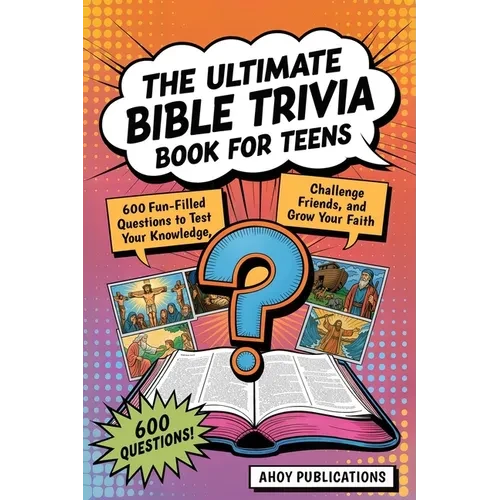 The Ultimate Bible Trivia Book for Teens: 443 Fun-Filled Questions to Test Your Knowledge, Challenge Friends, and Grow Your Faith - Paperback