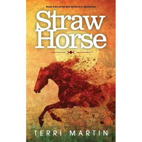 Straw Horse: A Kat Wilde Upper Peninsula (U.P.) Michigan Mystery - Hardcover