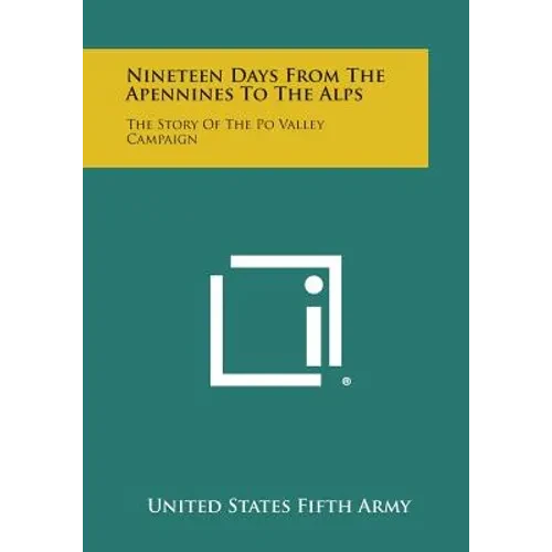 Nineteen Days from the Apennines to the Alps: The Story of the Po Valley Campaign - Paperback