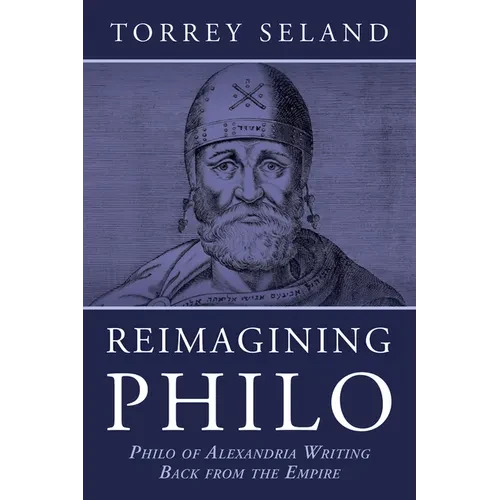 Reimagining Philo: Philo of Alexandria Writing Back from the Empire - Hardcover