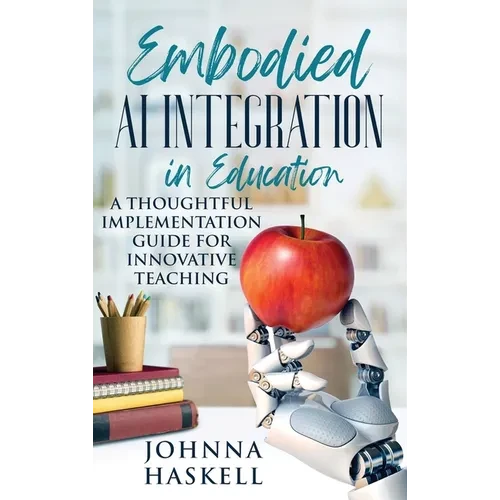 Embodied AI Integration in Education: A Thoughtful Implementation Guide for Innovative Teaching