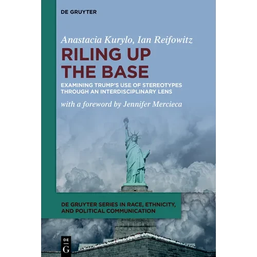 Riling Up the Base: Examining Trump's Use of Stereotypes Through an Interdisciplinary Lens - Hardcover