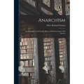 Anarchism: Its Philosophy and Scientific Basis as Defined by Some of Its Apostles