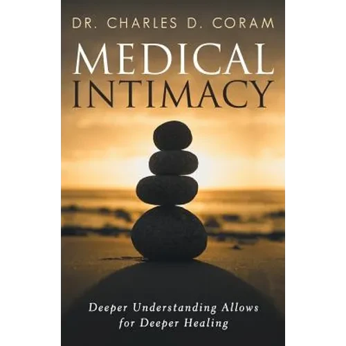 Medical Intimacy: Deeper Understanding Allows for Deeper Healing - Paperback