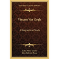 Vincent Van Gogh: A Biographical Study - Paperback