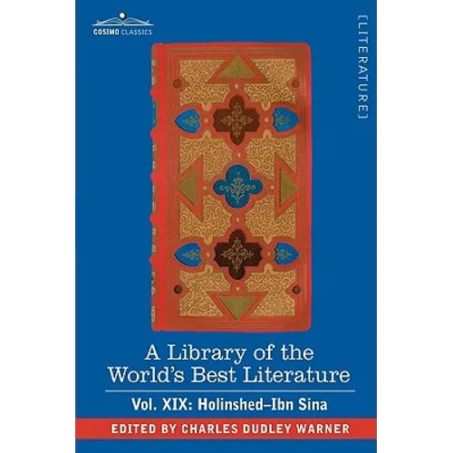 A Library of the World's Best Literature - Ancient and Modern - Vol. XIX (Forty-Five Volumes); Holinshed-Ibn Sina - Hardcover