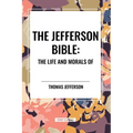 The Jefferson Bible: The Life and Morals of - Paperback