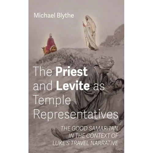 The Priest and Levite as Temple Representatives: The Good Samaritan in the Context of Luke's Travel Narrative - Hardcover