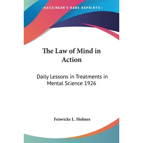The Law of Mind in Action: Daily Lessons in Treatments in Mental Science 1926 - Paperback