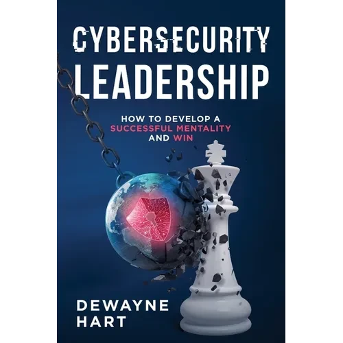 Cybersecurity Leadership: How to Develop a Successful Mentality and Win - Paperback