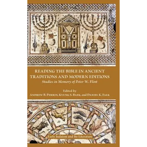 Reading the Bible in Ancient Traditions and Modern Editions: Studies in Memory of Peter W. Flint - Hardcover